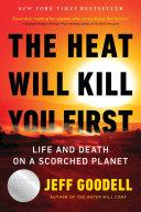 Cover of The Heat Will Kill You First